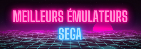 Les Meilleurs Émulateurs des Consoles Sega