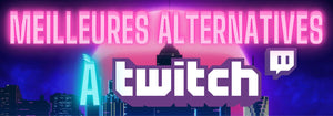 Les Meilleures Alternatives à Twitch