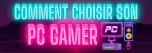Comment Choisir son PC Gamer ?