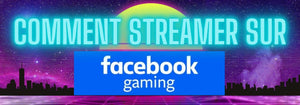 Comment Streamer sur Facebook Gaming ?