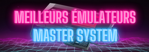 Les Meilleurs Émulateurs de la Master System